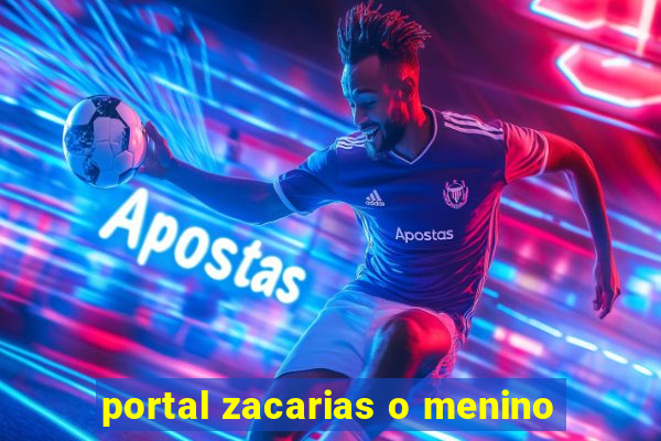 portal zacarias o menino